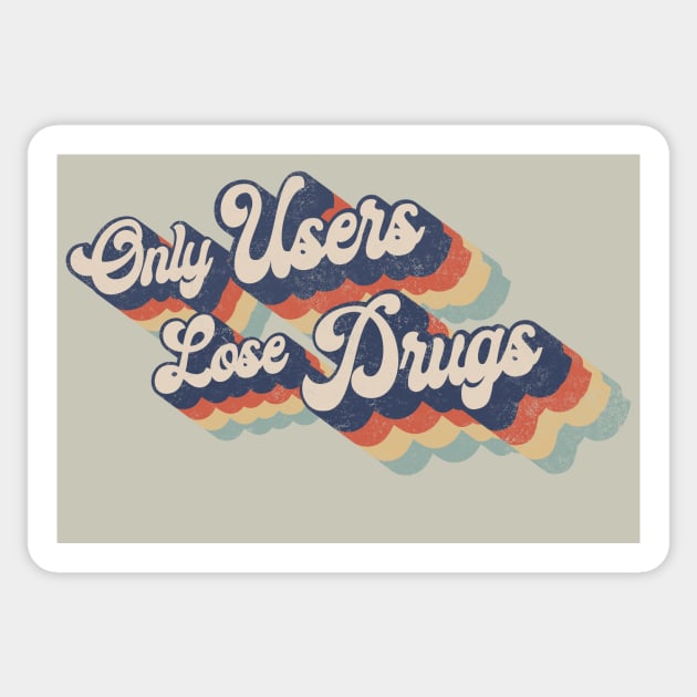 Only User Lose Drugs (Distressed worn in) Sticker by DavidLoblaw